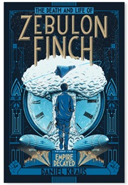 The Death and Life of Zebulon Finch: Empire Decayed (Daniel Kraus)