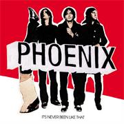 Phoenix - It&#39;s Never Been Like That