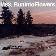 Run Into Flowers - M83