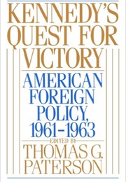 Kennedy's Quest for Victory: American Foreign Policy, 1961-1963 (Thomas G. Paterson)