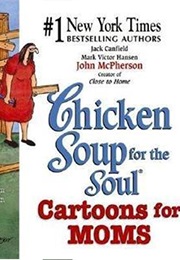 Chicken Soup for the Soul:  Cartoons for Moms (Jack Canfield, Mark Victor Hanson, John McPherson)