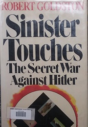 Sinister Touches: The Secret War Against Hitler (Robert Goldston)