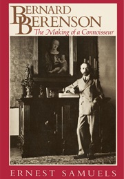 Bernard Berenson: The Making of a Connoisseur (Ernest Samuels)