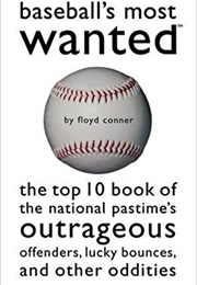 Baseball&#39;s Most Wanted: The Top 10 Book of the National Pastime&#39;s Outrageous Offenders, Lucky Bounc (Floyd Conner)