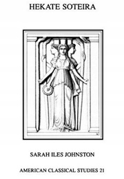 Hekate Soteira: A Study of Hekate's Roles in the Chaldean Oracles and Related Literature (Sarah Iles Johnston)
