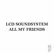 All My Friends - LCD Soundsystem