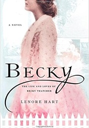 Becky: The Lives and Loves of Becky Thatcher (Lenore Hart)