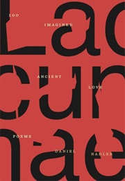 Lacunae: 100 Imagined Ancient Love Poems (Daniel Nadler)