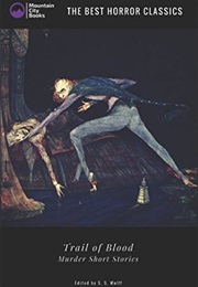 Trail of Blood - Murder Short Stories the Best Horror Classics (S.S. Wolff)
