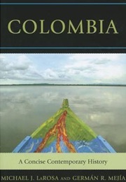 Colombia: A Concise Contemporary History (Michael J. Larosa & Germán R Mejía)