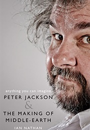 Anything You Can Imagine: Peter Jackson and the Making of Middle-Earth (Ian Nathan)