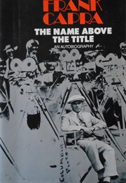 Frank Capra the Name Above the Title (Frank Capra)