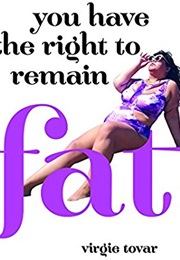 You Have the Right to Remain Fat (Virgie Tovar)