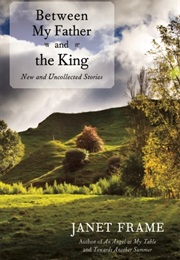 My Father and the King: New and Uncollected Stories (Janet Frame)