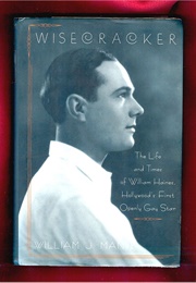 Wisecracker: The Life & Times of William Haines, Hollywood's First Openly Gay Star (William J. Mann)