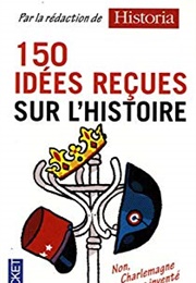 150 Idées Reçues Sur L'histoire (Historia)