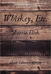 Whiskey, Etc. (Sherrie Flick)