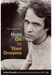 Hold Onto Your Dreams: Arthur Russell and the Downtown Music Scene (Tim Lawrence)