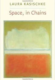 Space, in Chains (Laura Kasischke)