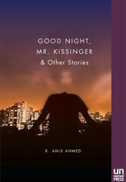 Good Night, Mr. Kissinger (K. Anis Ahmed)