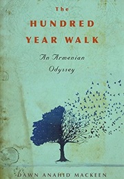 The Hundred-Year Walk: An Armenian Odyssey (Dawn Anahid MacKeen)