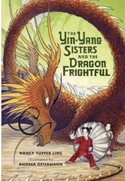 The Yin-Yang Sisters and the Dragon Frightful (Nancy Tupper Ling)