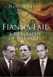 Fianna Fáil: A Biography of the Party (Noel Whelan Gill)
