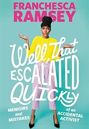 Well, That Escalated Quickly: Memoirs and Mistakes of an Accidental Activist (Franchesca Ramsey)