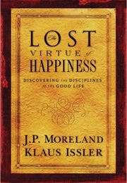 The Lost Virtue of Happiness (Moreland & Issler)