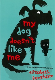 My Dog Doesn't Like Me (Elizabeth Fensham)