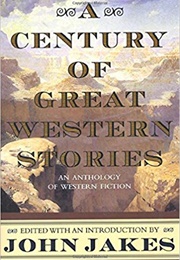 A Century of Great Western Stories: An Anthology of Western Fiction (John Jakes)