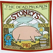 The Dead Milkmen - Stoney's Extra Stout (Pig)