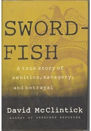 Swordfish: A True Story of Ambition, Savagery, and Betrayal (David McClintick)