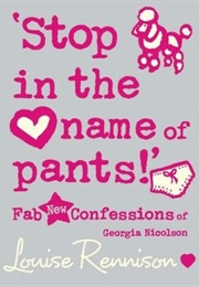 Stop in the Name of Pants! (Louise Rennison)