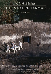 The Meagre Tarmac (Clark Blaise)