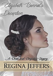 Elizabeth Bennet's Deception: A Pride and Prejudice Vagary (Regina Jeffers)