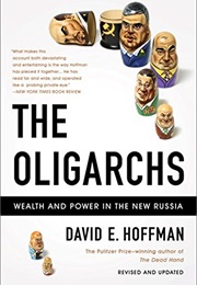 The Oligarchs: Wealth and Power in the New Russia (David Hoffman)