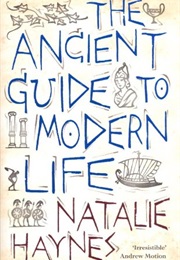 The Ancient Guide to Modern Life (Natalie Haynes)