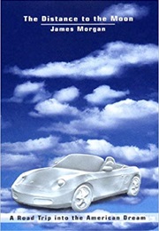 The Distance to the Moon: A Road Trip Into the American Dream (James Morgan)