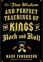 The Fine Wisdom and Perfect Teachings of the Kings of Rock and Roll (Mark Edmundson)