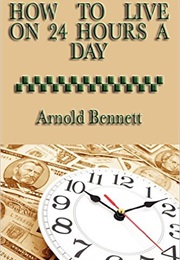 How to Live 24 Hours a Day (Arnold Bennett)