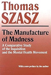The Manufacture of Madness (Thomas Szasz)