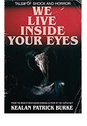 We Live Inside Your Eyes (Kealan Patrick Burke)