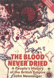 The Blood Never Dried: A People's Hisory of the British Empire (John Newsinger)