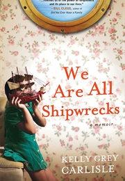 We Are All Shipwrecks (Kelly Grey Carlisle)