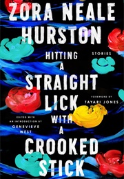Hitting a Straight Lick With a Crooked Stick: Stories (Zora Neale Hurston)