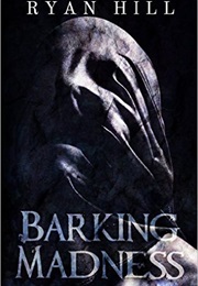Barking Madness (Ryan Hill)
