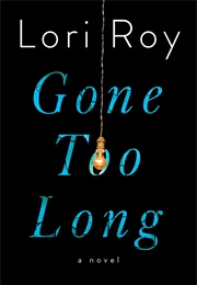 Gone Too Long (Lori Roy)