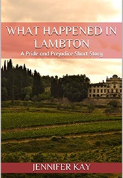 What Happened in Lambton: A Pride and Prejudice Short Story (Jennifer Kay)