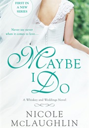 Maybe I Do (Nicole McLaughlin)
